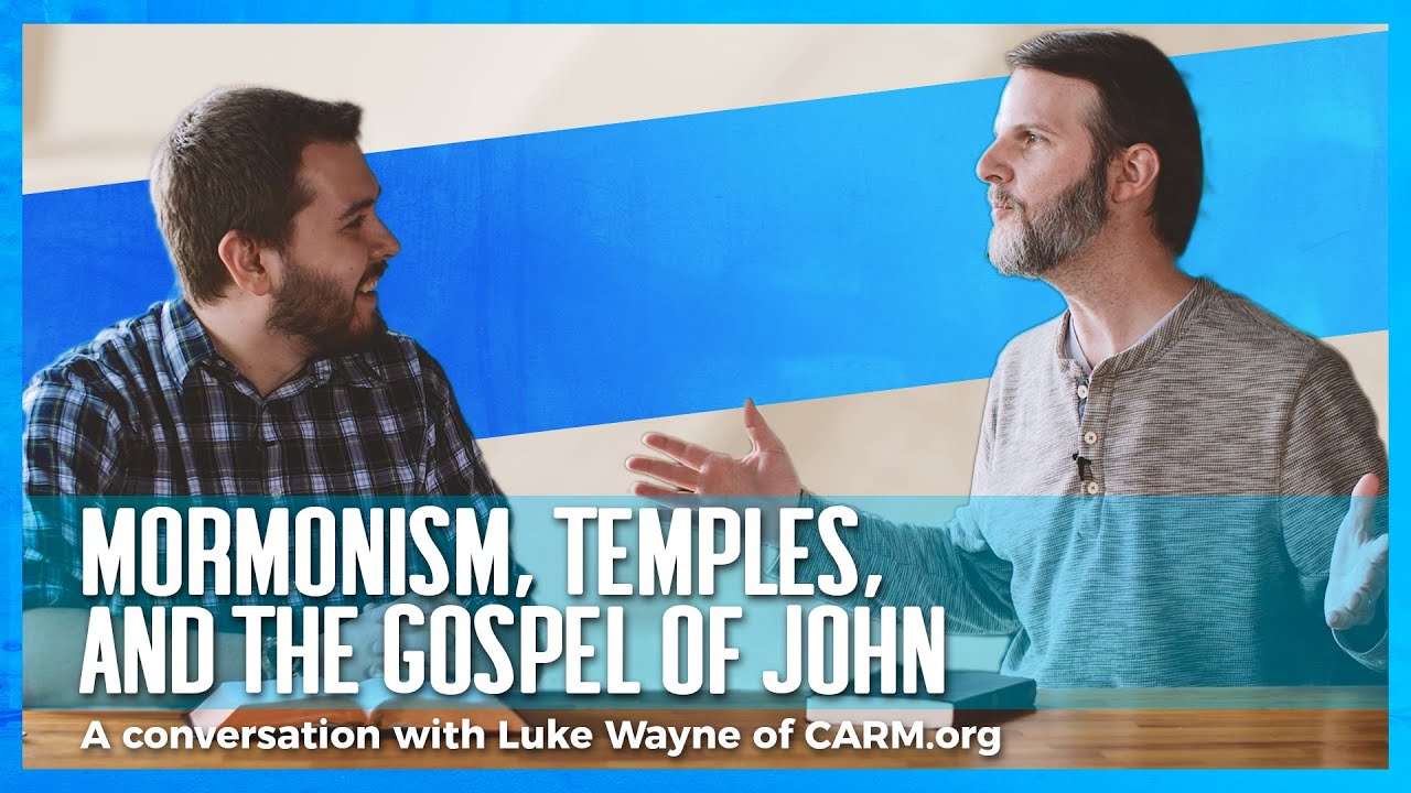 Luke Wayne (of CARM.org) on Mormonism, Temples, and the Gospel of John