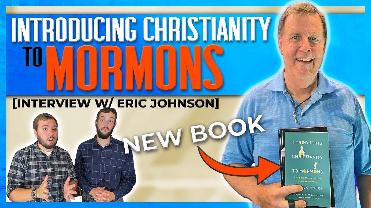 Christian Apologist Introduces Christianity to Mormons (w/ Eric Johnson)