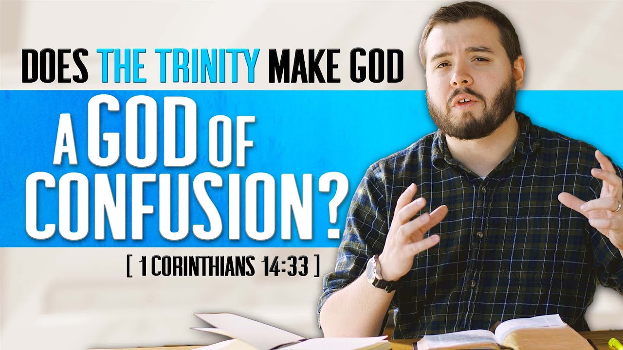 Does The Trinity Make God a "God of Confusion?"